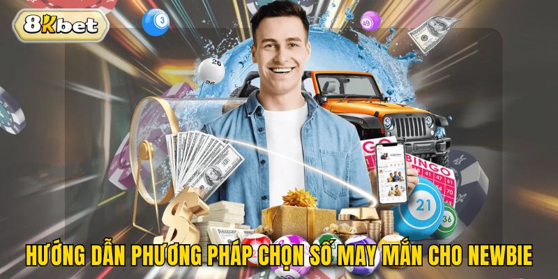 Hướng dẫn những phương pháp chọn số may mắn cho newbie