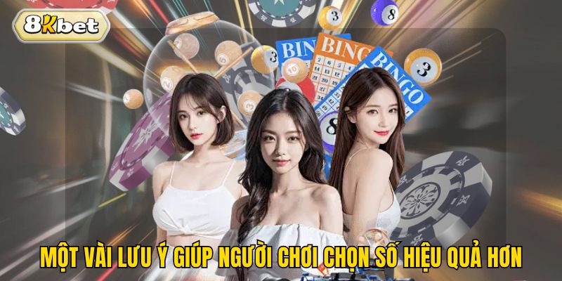 Một vài lưu ý giúp người chơi chọn số hiệu quả hơn
