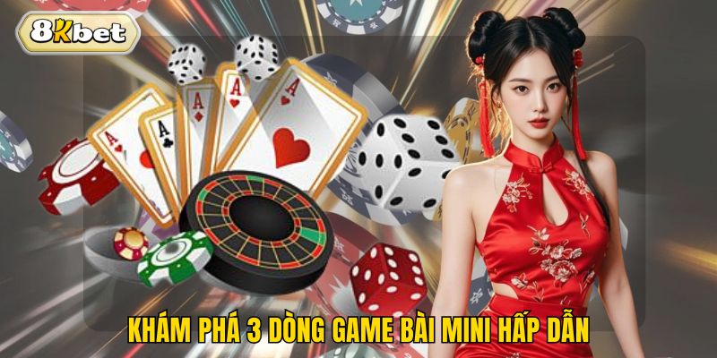 Khám phá 3 dòng game bài mini hấp dẫn