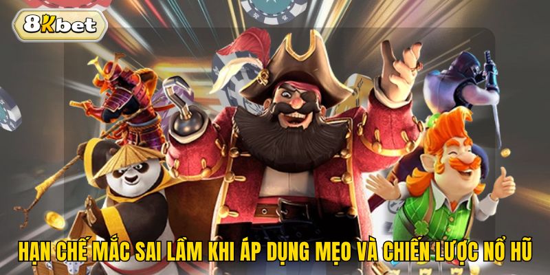 Hạn chế mắc sai lầm khi áp dụng mẹo và chiến lược nổ hũ