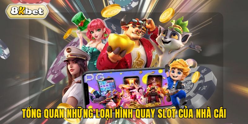 Tổng quan những loại hình quay slot của nhà cái
