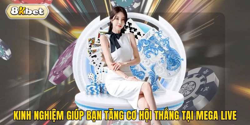 Kinh nghiệm giúp bạn tăng cơ hội thắng tại mega live