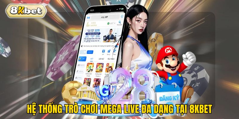 Hệ thống trò chơi mega live đa dạng tại 8kbet