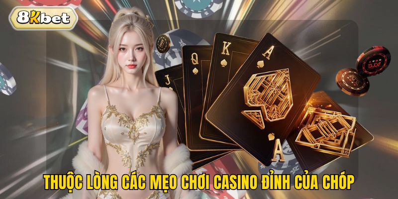 Thuộc lòng các mẹo chơi casino đỉnh của chóp