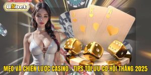 Mẹo Và Chiến Lược Casino - Tips Tối Ưu Cơ Hội Thắng 2025