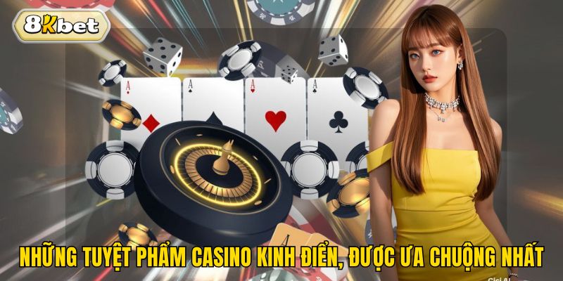 Những tuyệt phẩm casino kinh điển, được ưa chuộng nhất