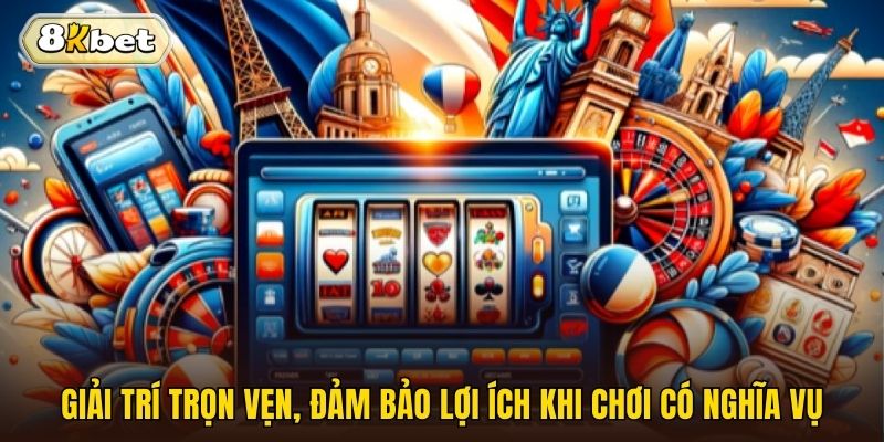 Giải trí trọn vẹn, đảm bảo lợi ích khi chơi có nghĩa vụ