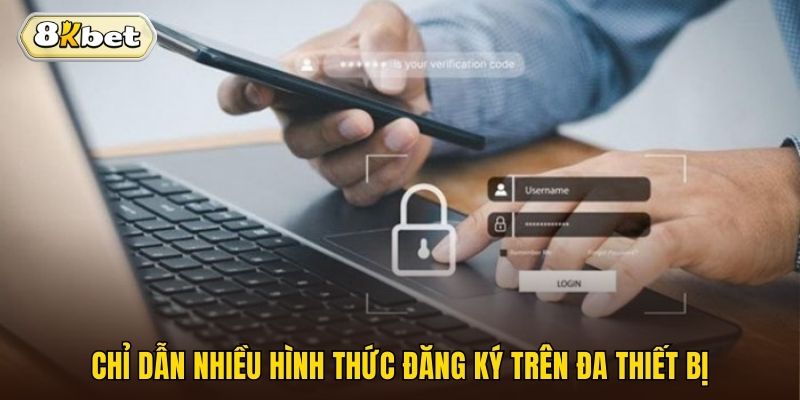 Chỉ dẫn nhiều hình thức đăng ký trên đa thiết bị 