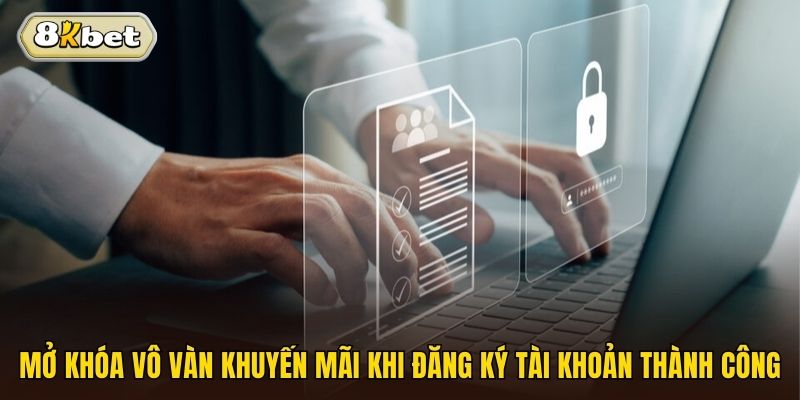 Mở khóa vô vàn khuyến mãi khi đăng ký tài khoản thành công 