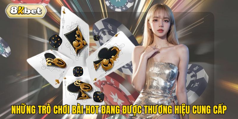 Tìm hiểu sân chơi đánh bài nổi bật của 8kbet