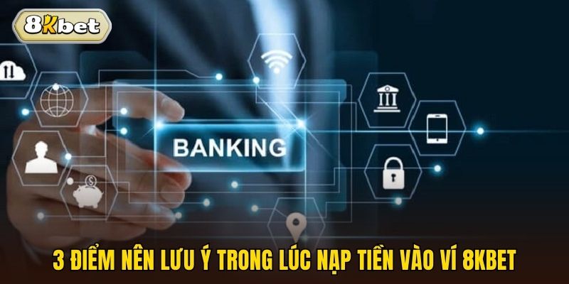 3 điểm nên lưu ý trong lúc nạp tiền vào ví 8kbet