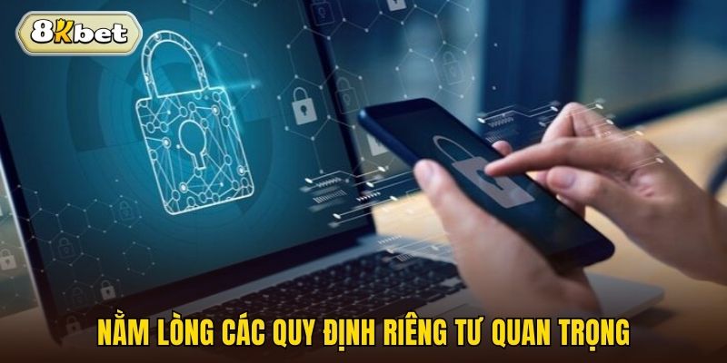 Nằm lòng các quy định riêng tư quan trọng
