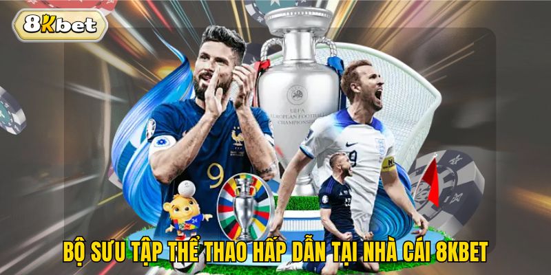 Bộ sưu tập thể thao hấp dẫn tại nhà cái 8kbet