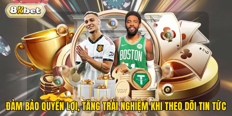 Đảm bảo quyền lợi, tăng trải nghiệm khi theo dõi tin tức 